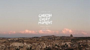 Cherish every moment