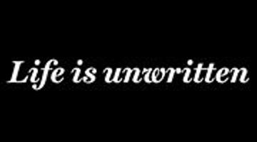 Life is unwritten